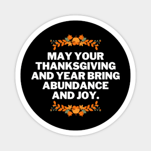 May your Thanksgiving and year bring abundance and joy, thanksgiving phrases Magnet